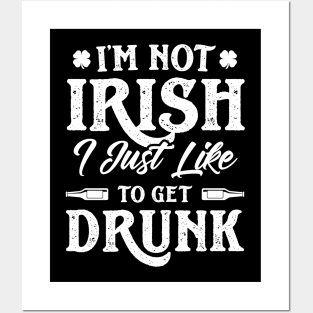 I'm Not Irish I Just Like To Get Drunk St Patricks Day Posters and Art